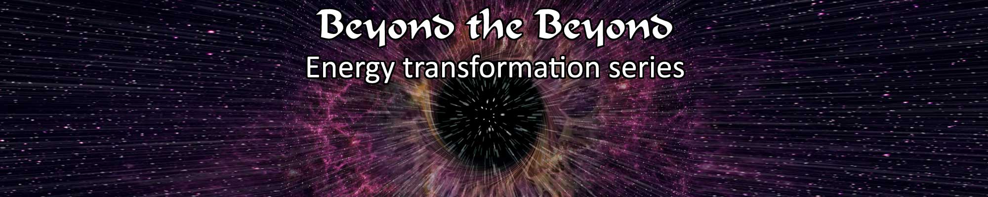 Beyond the Beyond image 0 - Energy transformation series 
with Shi XingFa for Health Wellness Consciousness Expansion and Awakening